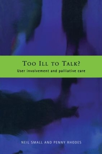 Бумажная книга «Too Ill to Talk?: User Involvement in Palliative Care», авторов Нил Смолл, Пенни Родс - фото №1