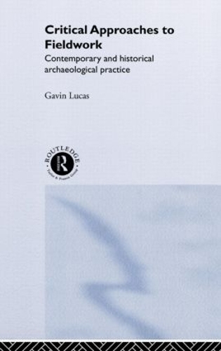 Паперова книга «Critical Approaches to Fieldwork: Contemporary and Historical Archaeological Practice», автор Гевін Лукас - фото №1
