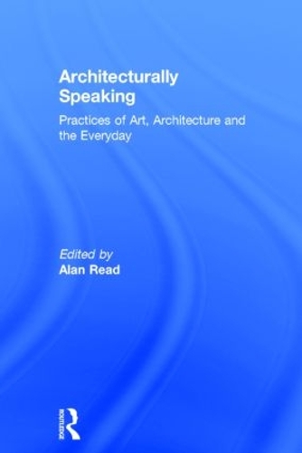 Бумажная книга «Architecturally Speaking: Practices of Art, Architecture and the Everyday» - фото №1