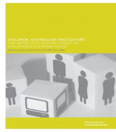 Бумажная книга «Children, Technology and Culture: The Impacts of Technologies in Children's Everyday Lives», авторов Ян Хатчби, Джо Моран-Эллис - фото №1