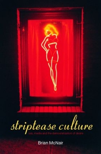 Бумажная книга «Striptease Culture: Sex, Media and the Democratisation of Desire», автор Брайан МакНейр - фото №1