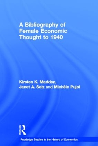 Паперова книга «A Bibliography of Female Economic Thought up to 1940», авторів Джанет Сейз, Кірстен Медден, Мішель Пужоль - фото №1