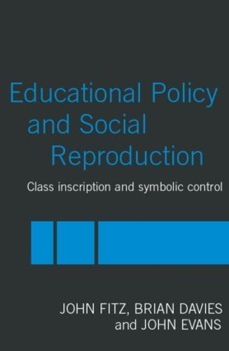 Бумажная книга «Education Policy and Social Reproduction: Class Inscription & Symbolic Control», автор Джон Фитц - фото №1