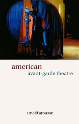 Бумажная книга «American Avant-Garde Theatre: A History», автор Арнольд Аронсон - фото №1