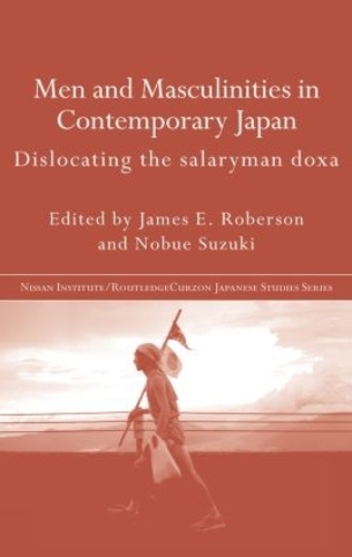 Бумажная книга «Men and Masculinities in Contemporary Japan: Dislocating the Salaryman Doxa», авторов Джеймс Э. Роберсон, Нобуе Судзуки - фото №1
