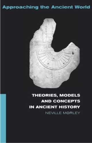 Бумажная книга «Theories, Models and Concepts in Ancient History», автор Невилл Морли - фото №1