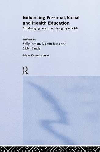 Бумажная книга «Enhancing Personal, Social and Health Education: Challenging Practice, Changing Worlds», авторов Мартин Бак, Майлз Тэнди, Салли Инман - фото №1