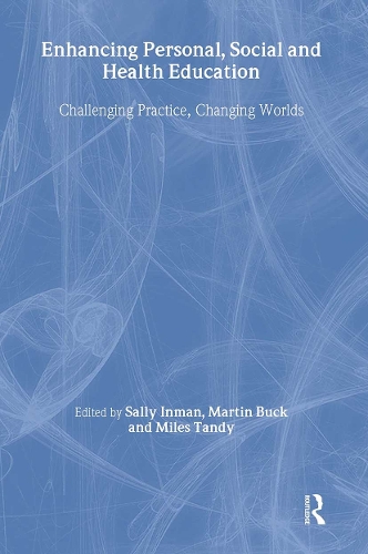 Паперова книга «Enhancing Personal, Social and Health Education: Challenging Practice, Changing Worlds», авторів Мартін Бак, Майлз Тенді, Саллі Інман - фото №1