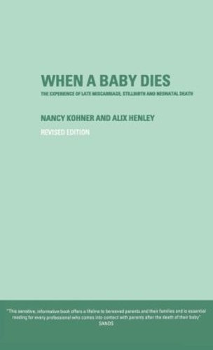 Бумажная книга «When A Baby Dies: The Experience of Late Miscarriage, Stillbirth and Neonatal Death», авторов Аликс Хенли, Нэнси Кохнер - фото №1