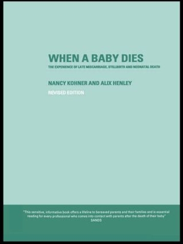 Бумажная книга «When A Baby Dies: The Experience of Late Miscarriage, Stillbirth and Neonatal Death», авторов Аликс Хенли, Нэнси Кохнер - фото №1