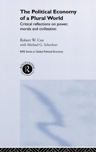 Бумажная книга «The Political Economy of a Plural World: Critical reflections on Power, Morals and Civilisation», авторов Майкл Г. Шехтер, Роберт В. Кокс - фото №1
