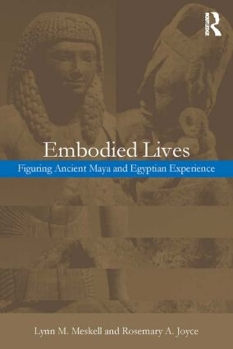 Бумажная книга «Embodied Lives:: Figuring Ancient Maya and Egyptian Experience», авторов Линн М. Мескелл, Розмари А. Джойс - фото №1