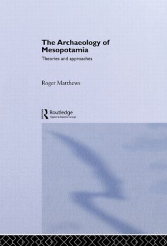 Паперова книга «The Archaeology of Mesopotamia: Theories and Approaches», автор Роджер Метьюз - фото №1