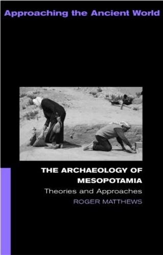 Паперова книга «The Archaeology of Mesopotamia: Theories and Approaches», автор Роджер Метьюз - фото №1