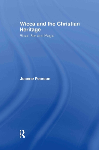 Бумажная книга «Wicca and the Christian Heritage: Ritual, Sex and Magic», автор Джоанн Пирсон - фото №1