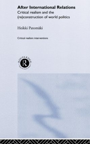 Бумажная книга «After International Relations: Critical Realism and the (Re)Construction of World Politics», автор Хейкки Патомяки - фото №1
