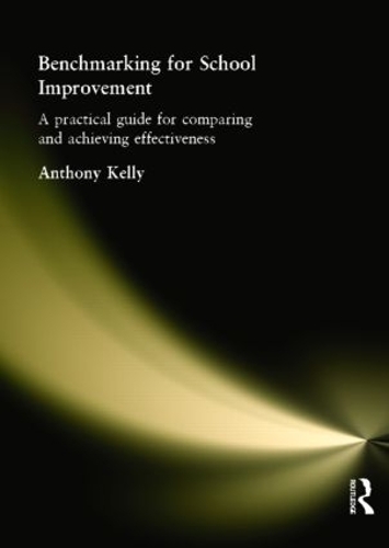 Паперова книга «Benchmarking for School Improvement: A Practical Guide for Comparing and Achieving Effectiveness», автор Ентоні Келлі - фото №1