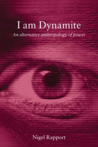 Бумажная книга «I Am Dynamite: An Alternative Anthropology of Power», автор Найджел Раппорт - фото №1