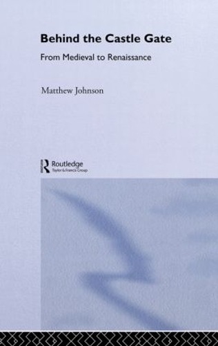 Бумажная книга «Behind the Castle Gate: From the Middle Ages to the Renaissance», автор Мэтью Джонсон - фото №1
