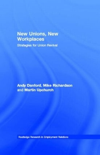 [object Object] «New Unions, New Workplaces: Strategies for Union Revival», авторов Энди Данфорд, Мартин Апчерч, Майк Ричардсон - фото №1
