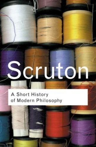 Паперова книга «A Short History of Modern Philosophy: From Descartes to Wittgenstein», автор Роджер Скрутон - фото №1