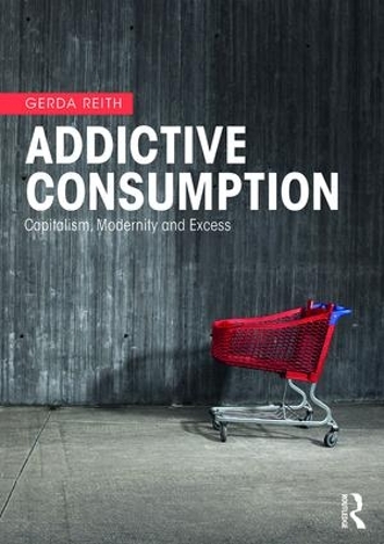 Паперова книга «Addictive Consumption: Capitalism, Modernity and Excess», автор Герда Райт - фото №1