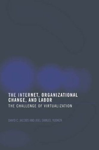 Паперова книга «The Internet, Organizational Change and Labor: The Challenge of Virtualization», авторів Девід К. Д. Джейкобс, Джоел Юдкен - фото №1