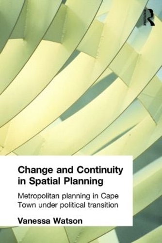 Бумажная книга «Change and Continuity in Spatial Planning: Metropolitan Planning in Cape Town Under Political Transition», автор Ванесса Уотсон - фото №1