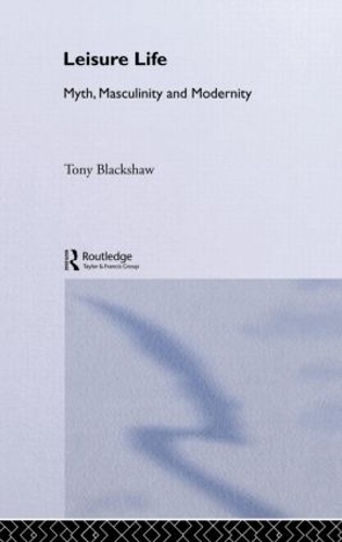 Бумажная книга «Leisure Life: Myth, Modernity and Masculinity», автор Тони Блэкшоу - фото №1