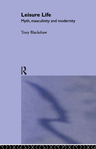Бумажная книга «Leisure Life: Myth, Modernity and Masculinity», автор Тони Блэкшоу - фото №1