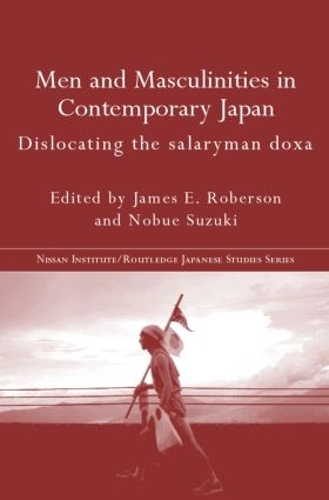 Бумажная книга «Men and Masculinities in Contemporary Japan: Dislocating the Salaryman Doxa», авторов Джеймс Э. Роберсон, Нобуе Судзуки - фото №1