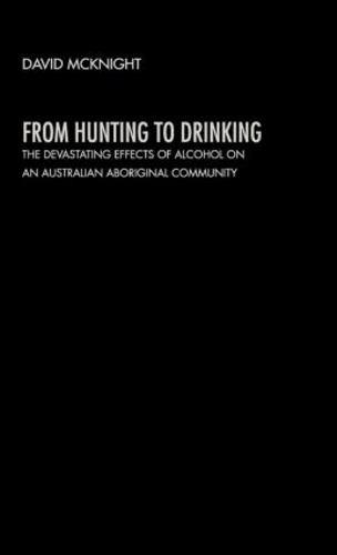Бумажная книга «From Hunting to Drinking: The Devastating Effects of Alcohol on an Australian Aboriginal Community», автор Дэвид Макнайт - фото №1