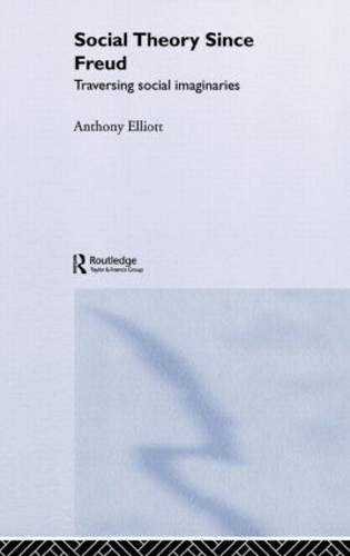 Бумажная книга «Social Theory Since Freud: Traversing Social Imaginaries», автор Энтони Эллиотт - фото №1