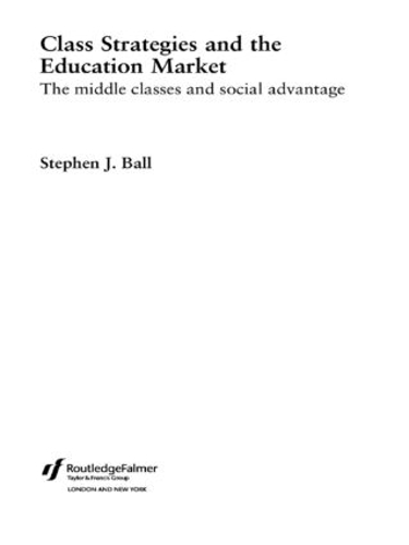 Бумажная книга «Class Strategies and the Education Market: The Middle Classes and Social Advantage», автор Стивен Дж. Болл - фото №1