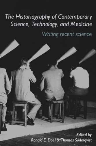 Бумажная книга «The Historiography of Contemporary Science, Technology, and Medicine: Writing Recent Science», авторов Рональд Э. Доул, Томас Сёдерквист - фото №1