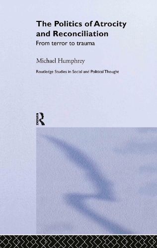Бумажная книга «The Politics of Atrocity and Reconciliation: From Terror to Trauma», автор Майкл Хамфри - фото №1