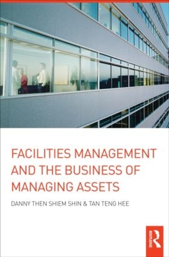 Паперова книга «Facilities Management and the Business of Managing Assets», авторів Денні Тен Шім Шин, Тан Тенг Хі - фото №1