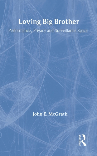 Бумажная книга «Loving Big Brother: Surveillance Culture and Performance Space», автор Джон МакГрат - фото №1