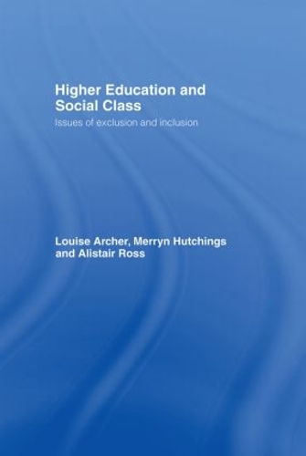 Паперова книга «Higher Education and Social Class: Issues of Exclusion and Inclusion», авторів Алістер Росс, Луїза Арчер, Меррін Хатчінгс - фото №1