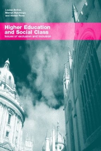 Паперова книга «Higher Education and Social Class: Issues of Exclusion and Inclusion», авторів Алістер Росс, Луїза Арчер, Меррін Хатчінгс - фото №1