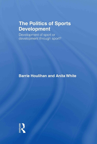 Бумажная книга «The Politics of Sports Development: Development of Sport or Development Through Sport?», авторов Анита Уайт, Барри Хулахан - фото №1