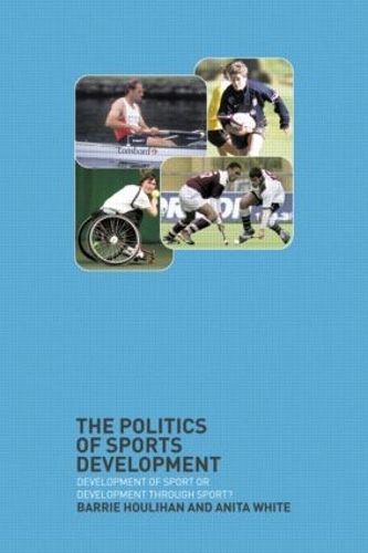 Бумажная книга «The Politics of Sports Development: Development of Sport or Development Through Sport?», авторов Анита Уайт, Барри Хулахан - фото №1