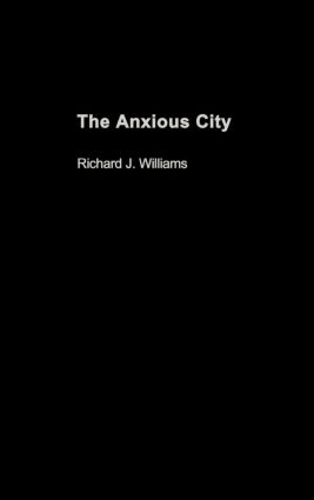 Бумажная книга «The Anxious City: British Urbanism in the late 20th Century», автор Ричард Дж. Уильямс - фото №1