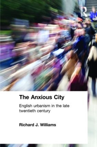Бумажная книга «The Anxious City: British Urbanism in the late 20th Century», автор Ричард Дж. Уильямс - фото №1