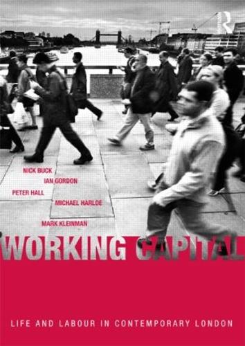 Бумажная книга «Working Capital: Life and Labour in Contemporary London», авторов Ян Гордон, Марк Клейнман, Майкл Харлоу, Ник Бак, Питер Холл - фото №1