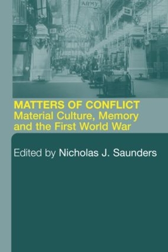 Паперова книга «Matters of Conflict: Material Culture, Memory and the First World War», автор Ніколас Дж. Сондерс - фото №1