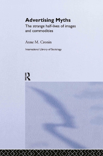 Бумажная книга «Advertising Myths: The Strange Half-Lives of Images and Commodities», автор Энн Кронин - фото №1