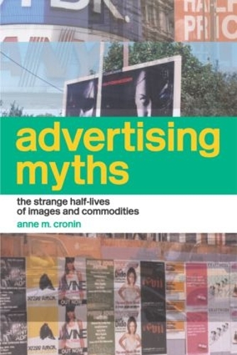 Бумажная книга «Advertising Myths: The Strange Half-Lives of Images and Commodities», автор Энн Кронин - фото №1