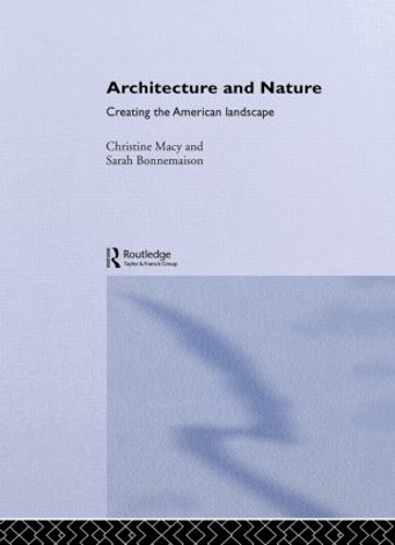 Бумажная книга «Architecture and Nature: Creating the American Landscape», авторов Кристин Мейси, Сара Боннемайсон - фото №1
