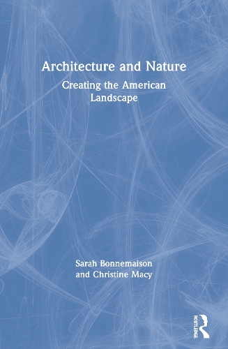 Бумажная книга «Architecture and Nature: Creating the American Landscape», авторов Кристин Мейси, Сара Боннемайсон - фото №1